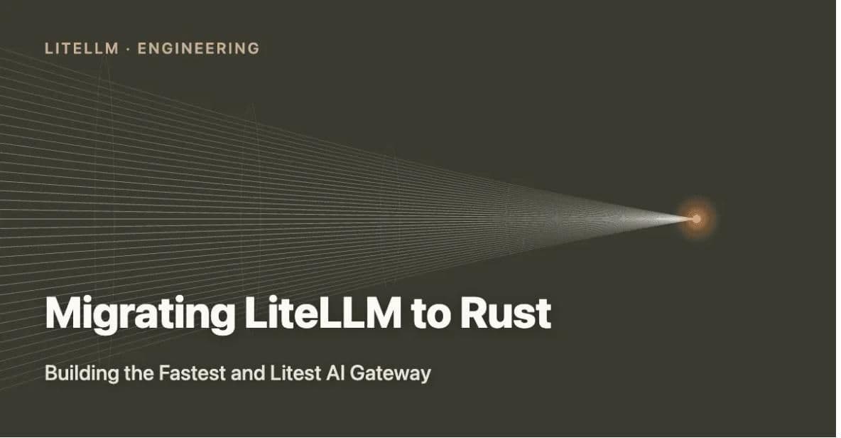 Why LiteLLM Is Rewriting Its Gateway in Rust — and Why AI Developers Should Care